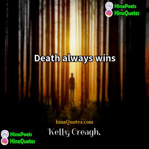 Kelly Creagh Quotes | Death always wins.
  